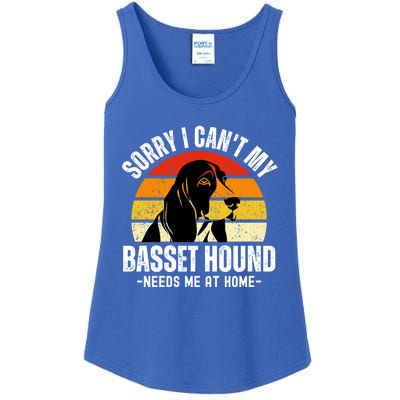 Funny Basset Hound I CanT My Basset Hound Needs Me At Home Gift Ladies Essential Tank