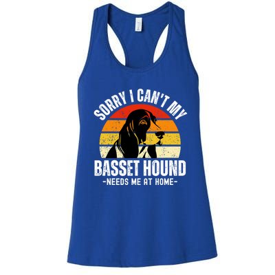 Funny Basset Hound I CanT My Basset Hound Needs Me At Home Gift Women's Racerback Tank