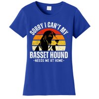 Funny Basset Hound I CanT My Basset Hound Needs Me At Home Gift Women's T-Shirt