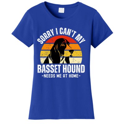 Funny Basset Hound I CanT My Basset Hound Needs Me At Home Gift Women's T-Shirt