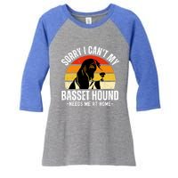 Funny Basset Hound I CanT My Basset Hound Needs Me At Home Gift Women's Tri-Blend 3/4-Sleeve Raglan Shirt