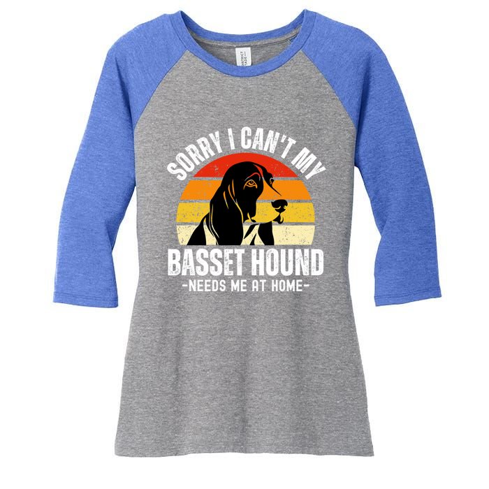 Funny Basset Hound I CanT My Basset Hound Needs Me At Home Gift Women's Tri-Blend 3/4-Sleeve Raglan Shirt