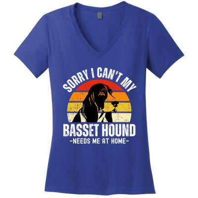 Funny Basset Hound I CanT My Basset Hound Needs Me At Home Gift Women's V-Neck T-Shirt