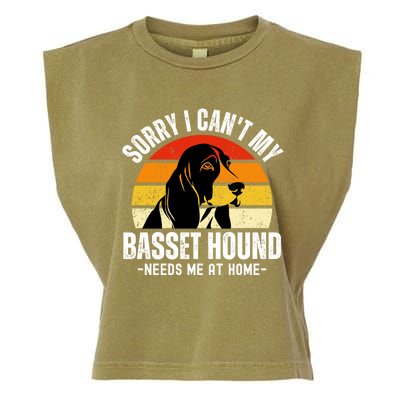 Funny Basset Hound I CanT My Basset Hound Needs Me At Home Gift Garment-Dyed Women's Muscle Tee