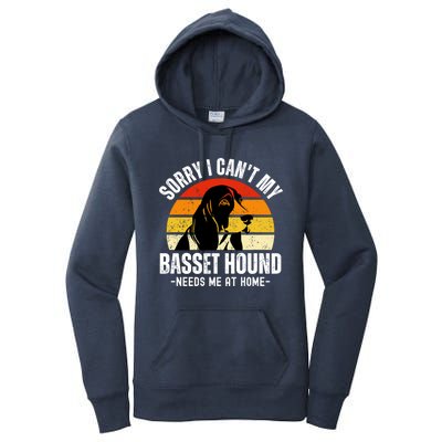 Funny Basset Hound I CanT My Basset Hound Needs Me At Home Gift Women's Pullover Hoodie