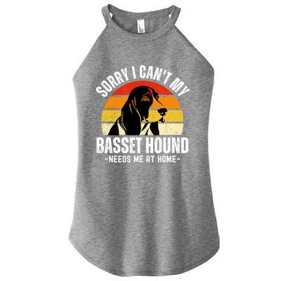 Funny Basset Hound I CanT My Basset Hound Needs Me At Home Gift Women's Perfect Tri Rocker Tank