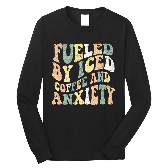 Fueled By Iced Coffee And Anxiety Funny Groovy Iced Coffee Long Sleeve Shirt