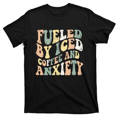 Fueled By Iced Coffee And Anxiety Funny Groovy Iced Coffee T-Shirt