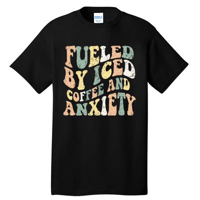 Fueled By Iced Coffee And Anxiety Funny Groovy Iced Coffee Tall T-Shirt