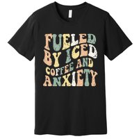 Fueled By Iced Coffee And Anxiety Funny Groovy Iced Coffee Premium T-Shirt