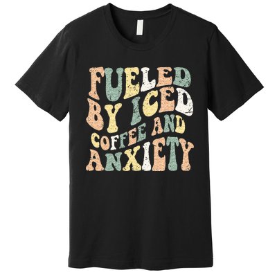 Fueled By Iced Coffee And Anxiety Funny Groovy Iced Coffee Premium T-Shirt