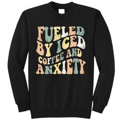 Fueled By Iced Coffee And Anxiety Funny Groovy Iced Coffee Tall Sweatshirt