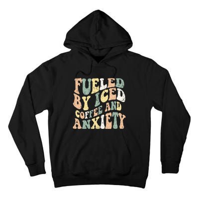 Fueled By Iced Coffee And Anxiety Funny Groovy Iced Coffee Tall Hoodie