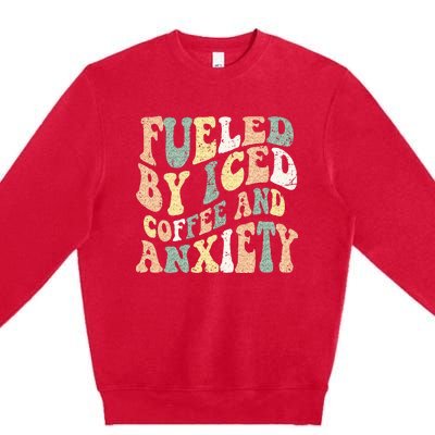 Fueled By Iced Coffee And Anxiety Funny Groovy Iced Coffee Premium Crewneck Sweatshirt