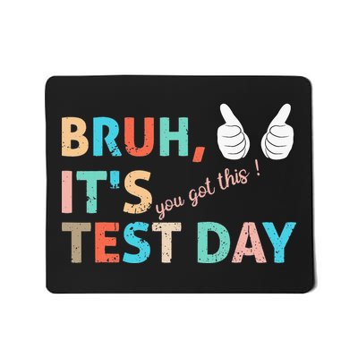 Funny Bruh It's Test Day You Got Testing Day Teacher Mousepad