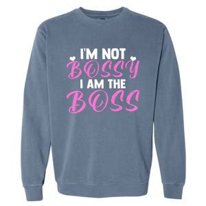 Female Boss I'm Not Bossy I'm The Boss I Am Not Bossy Funny Gift Garment-Dyed Sweatshirt