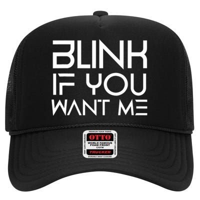 Funny Blink If You Want Me Flirting Dating Flirt Jokes Humor High Crown Mesh Back Trucker Hat