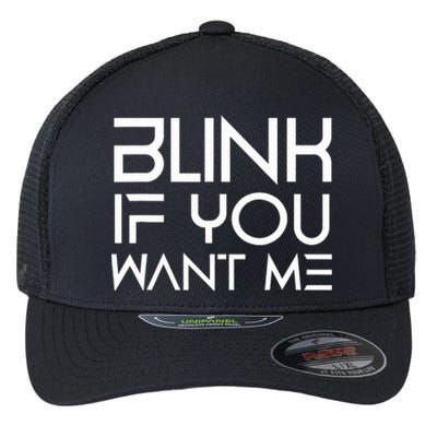 Funny Blink If You Want Me Flirting Dating Flirt Jokes Humor Flexfit Unipanel Trucker Cap