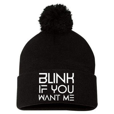 Funny Blink If You Want Me Flirting Dating Flirt Jokes Humor Pom Pom 12in Knit Beanie