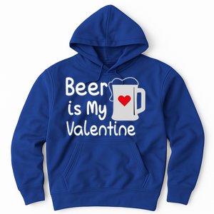 Funny Beer Is My Valentine Funny Gift Valentines Day Ing Gift Hoodie