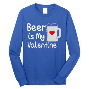 Funny Beer Is My Valentine Funny Gift Valentines Day Ing Gift Long Sleeve Shirt