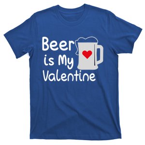 Funny Beer Is My Valentine Funny Gift Valentines Day Ing Gift T-Shirt