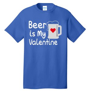 Funny Beer Is My Valentine Funny Gift Valentines Day Ing Gift Tall T-Shirt