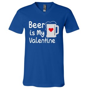 Funny Beer Is My Valentine Funny Gift Valentines Day Ing Gift V-Neck T-Shirt