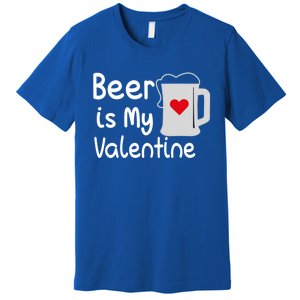 Funny Beer Is My Valentine Funny Gift Valentines Day Ing Gift Premium T-Shirt