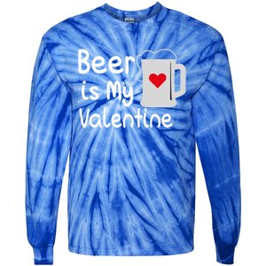 Funny Beer Is My Valentine Funny Gift Valentines Day Ing Gift Tie-Dye Long Sleeve Shirt