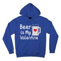 Funny Beer Is My Valentine Funny Gift Valentines Day Ing Gift Tall Hoodie