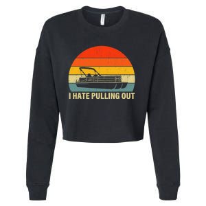 Funny Boating I Hate Pulling Out Pontoon Boat Captain Cropped Pullover Crew