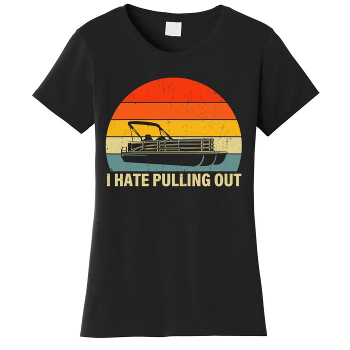 Funny Boating I Hate Pulling Out Pontoon Boat Captain Women's T-Shirt