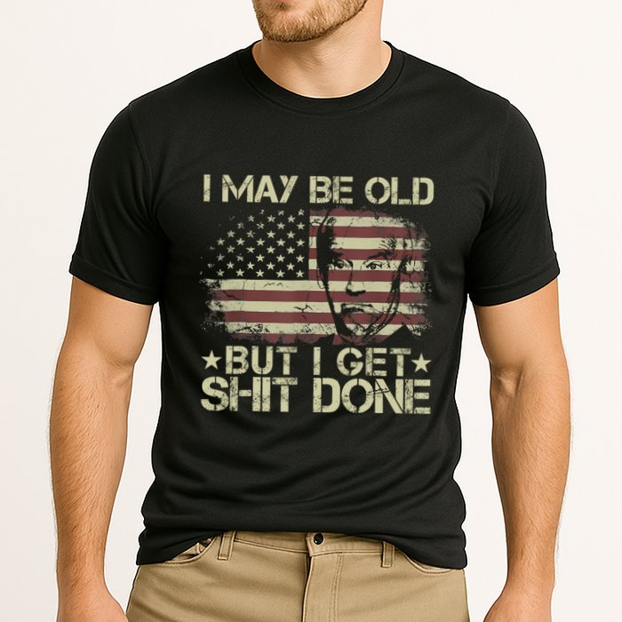 Funny Biden I May Be Old But I Get Shit Done Performance Shirt