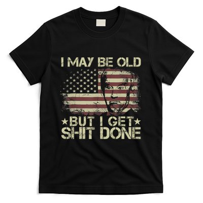 Funny Biden I May Be Old But I Get Shit Done T-Shirt