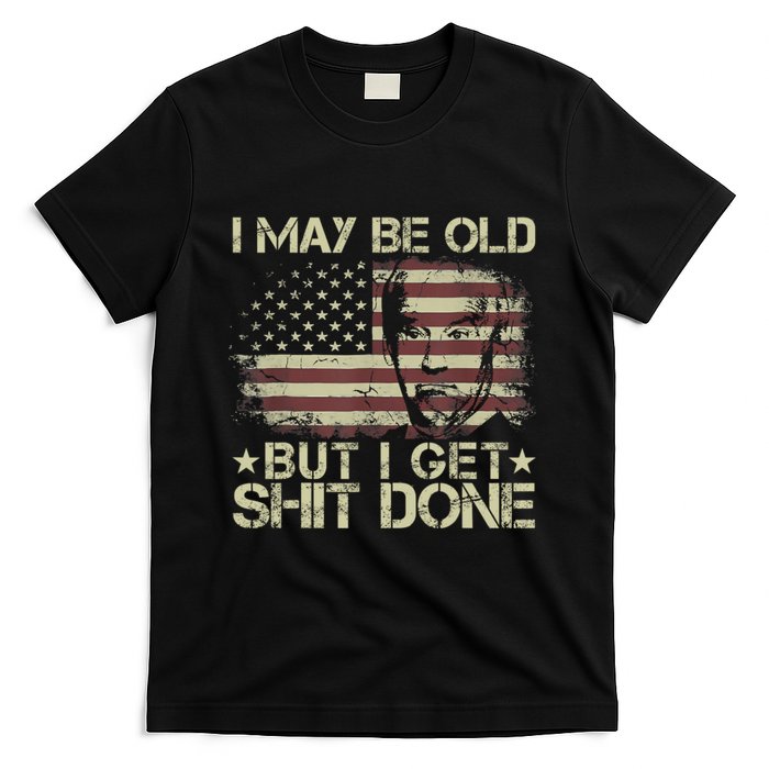 Funny Biden I May Be Old But I Get Shit Done T-Shirt
