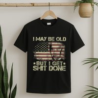 Funny Biden I May Be Old But I Get Shit Done T-Shirt