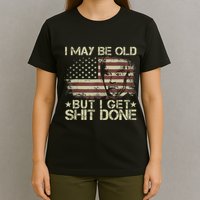 Funny Biden I May Be Old But I Get Shit Done T-Shirt