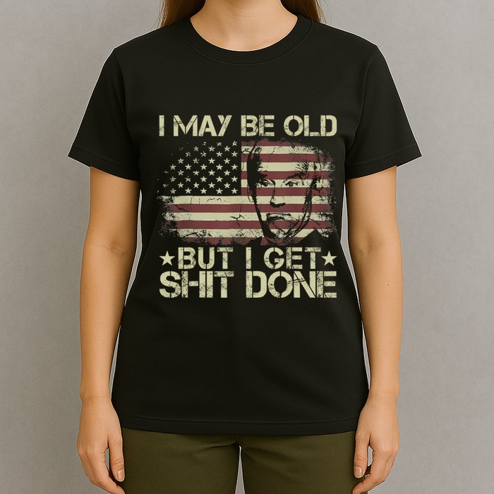 Funny Biden I May Be Old But I Get Shit Done T-Shirt