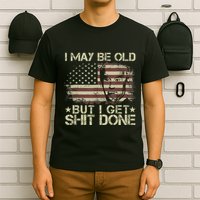 Funny Biden I May Be Old But I Get Shit Done T-Shirt