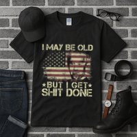 Funny Biden I May Be Old But I Get Shit Done Tall T-Shirt
