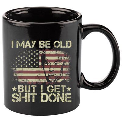 Funny Biden I May Be Old But I Get Shit Done 11oz C Handle Ceramic Mug