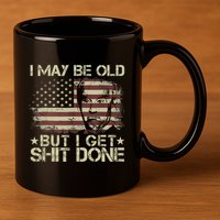 Funny Biden I May Be Old But I Get Shit Done 11oz C Handle Ceramic Mug
