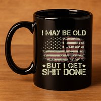 Funny Biden I May Be Old But I Get Shit Done 11oz C Handle Ceramic Mug