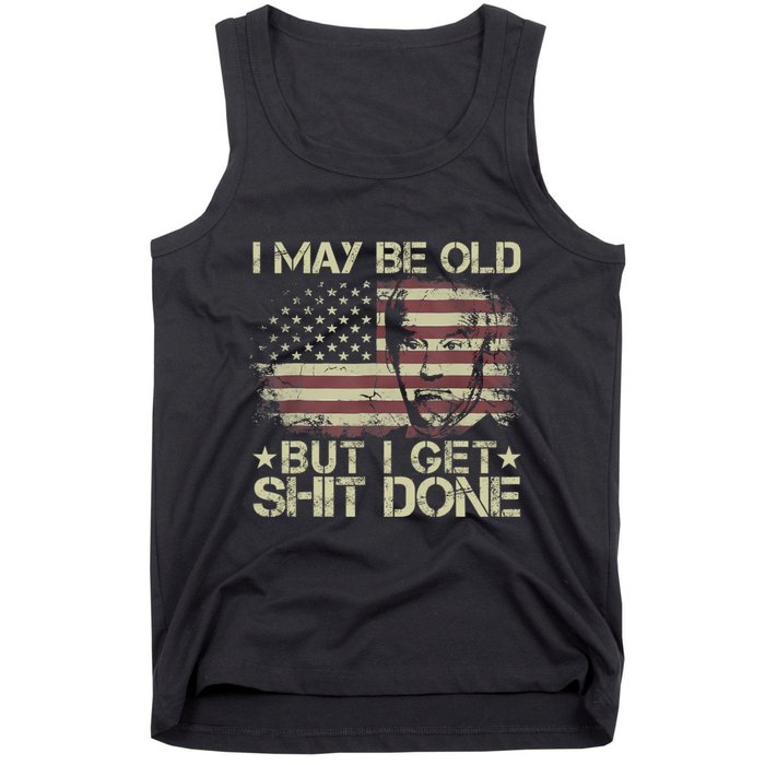 Funny Biden I May Be Old But I Get Shit Done Tank Top