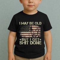 Funny Biden I May Be Old But I Get Shit Done Toddler T-Shirt