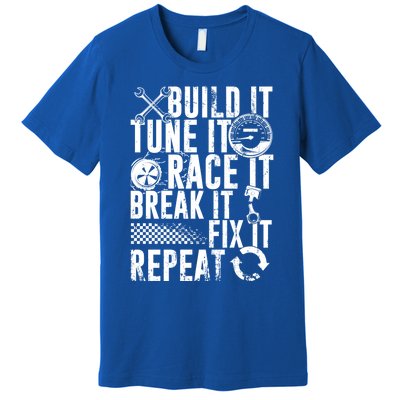 Funny Build It Tune It Race It Break It Fix It Repeat Cute Gift Premium T-Shirt