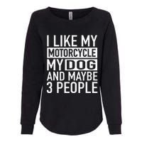 Funny Biker I Like My Motorcycle Dog & Maybe 3 People Womens California Wash Sweatshirt