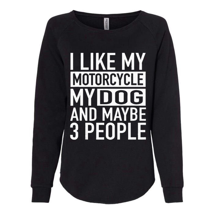 Funny Biker I Like My Motorcycle Dog & Maybe 3 People Womens California Wash Sweatshirt