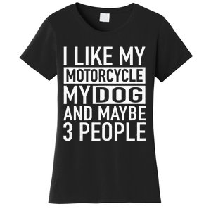 Funny Biker I Like My Motorcycle Dog & Maybe 3 People Women's T-Shirt